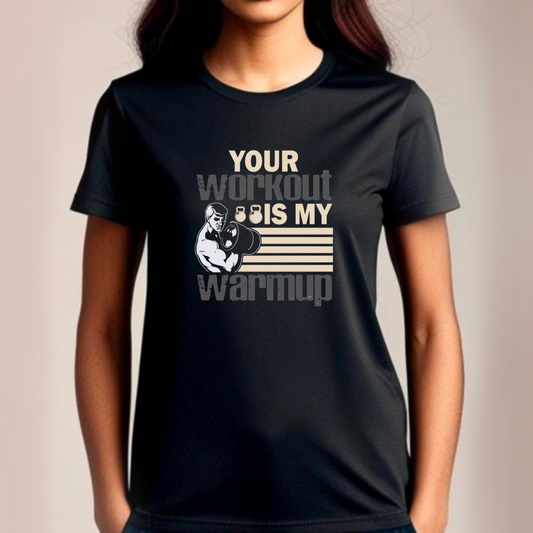 Your Workout is My Warmup