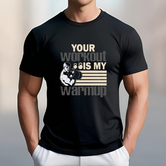 Your Workout is My Warmup